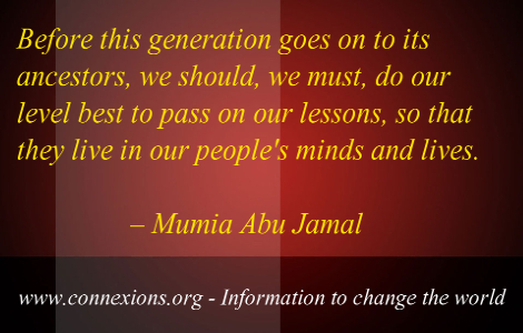 Mumia abu Jamal: Before this generation goes on to its ancestors, we should, we must, do our level best to pass on our lessons, so that they live in our people's minds and lives.