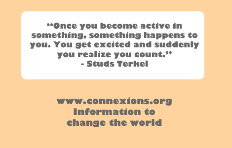 Studs Terkel: Once you become active in something, something happens to you. You get excited and suddenly you realize you count.