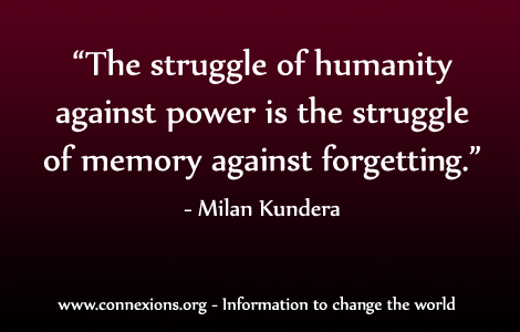 Milan Kundera: The struggle of humanity against power is the struggle of memory against forgetting.