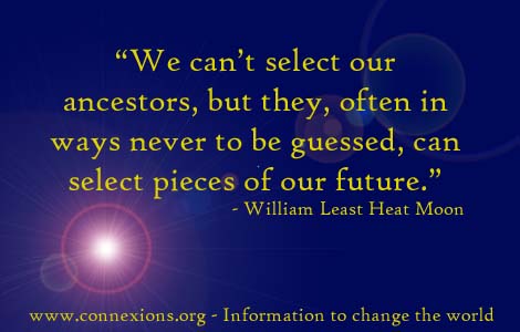William Least Heat Moon: We can't select our ancestors, but they, often in ways never to be guessed, can select pieces of our future.